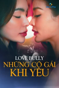 Những Cô Gái Khi Yêu - Love Bully (2024)